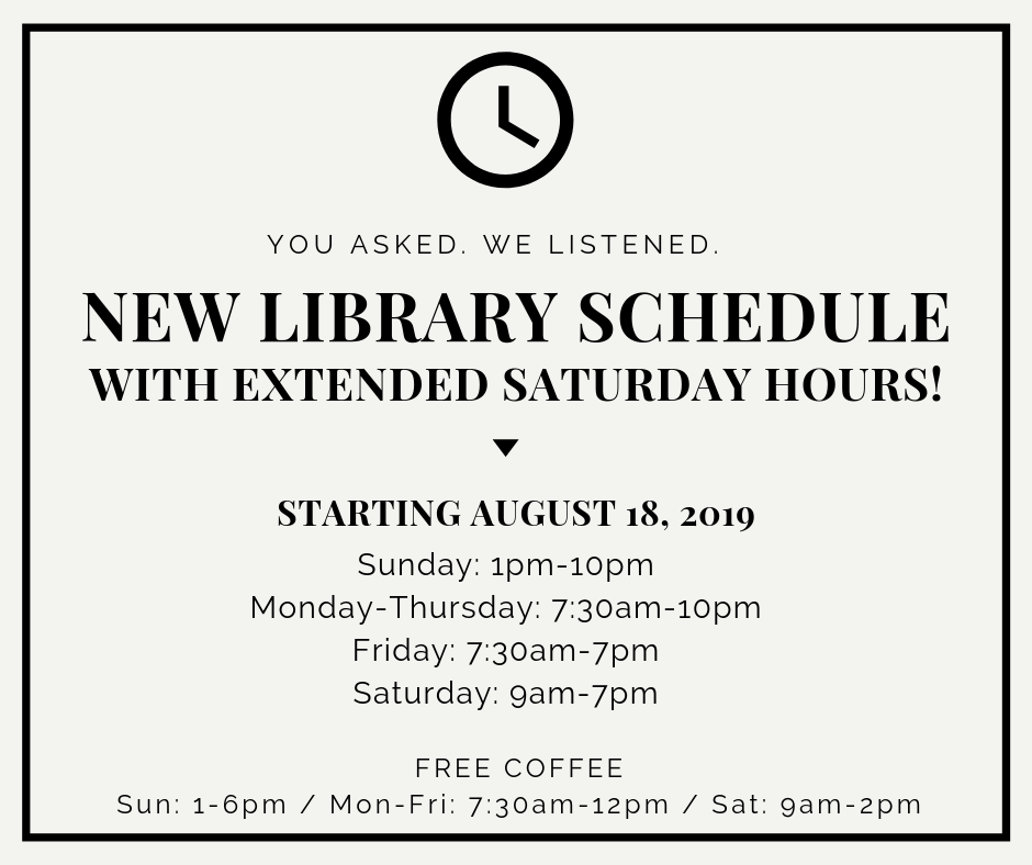 New library hours are as follows Sunday: 1pm to 1pm, Monday - Thursday: 7:30am to 10pm, Friday: 7:30am to 7pm, Saturday: 9am to 7pm